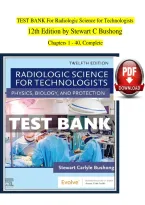 Test Bank for Radiologic Science for Technologists 12th Edition by Stewart C&period; Bushong &vert; Chapters 1-40 Complete &vert; Latest Update &vert; Questions and Answers