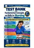 Test Bank for Fundamental Concepts and Skills for Nursing 7th Edition By Williams Comprehensive Exam Questions&period;pdf&NewLine;&NewLine;