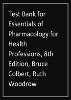 Essentials of Pharmacology for Health Professions&comma; 8th Edition by Bruce Colbert & Ruth Woodrow &mdash; Test Bank