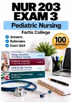 NUR 203 Exam 3 &ndash; Pediatric Nursing &lpar;2026&sol;2027&rpar; Actual Q&A &vert; Fortis A&plus; Guarantee