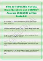 BME 304 UPDATED ACTUAL&NewLine;Exam Questions and CORRECT&NewLine;Answers 2026&sol;2027 edition&NewLine;Graded A&plus;&NewLine;Binary variable - A variable with exactly two possible values &lpar;e&period;g&period;&comma;&NewLine;disease yes&sol;no&comma; 0&sol;1&rpar;&period;&NewLine;Continuous &lpar;real-valued&rpar; variable - A numeric variable that can take&NewLine;an