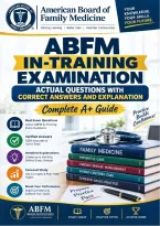 ABFM IN-TRAINING EXAMINATION Actual Questions With Correct Answers And Explanation &vert;&vert; Complete A&plus; Guide