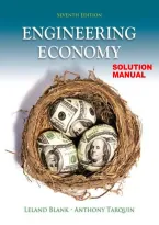 Solutions to end-of-chapter problems Engineering Economy&comma; 7th edition Leland Blank and Anthony Tarquin