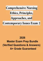 Comprehensive Nursing Ethics&comma; Principles&comma; Approaches&comma; and Contemporary Issues &ndash; Exam Study Guide