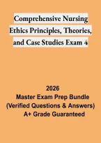 Comprehensive Nursing Ethics Principles&comma; Theories&comma; and Case Studies Exam 4 &ndash; Study Guide
