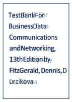 Test bank for Business Data Communications and Networking 13th Edition FitzGerald&comma; Dennis&comma; Durcikova
