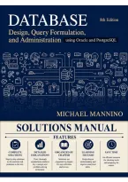 Solutions Manual for Database Design&comma; Query Formulation&comma; and Administration Using Oracle and PostgreSQL&comma; 8th Edition &lpar;Mannino&comma; 2022&rpar; &vert; All Chapters 1&ndash;19 Covered&NewLine;