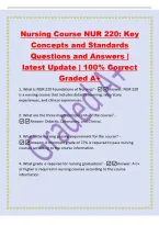 Nursing Course NUR 220&colon; Key&NewLine;Concepts and Standards&NewLine;Questions and Answers &vert;&NewLine;latest Update &vert; 100&percnt; Correct&NewLine;Graded A&plus;&NewLine;1&period; What is NUR 220 Foundations of Nursing&quest; -Answer&colon; NUR 220&NewLine;is a nursing course that includes didactic learning&comma; laboratory&NewLine;experience
