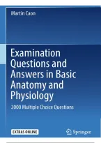  Basic Anatomy and Physiology &ndash; 2000 Multiple Choice Examination Questions and Answers