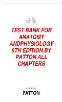 TEST BANK FOR ANATOMY AND PHYSIOLOGY 9TH EDITION BY PATTON  PASSING 100% GUARANTEED ,ALL CHAPTERS COMPLETE 