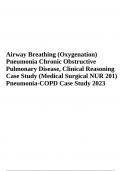 Airway Breathing (Oxygenation) Pneumonia Chronic Obstructive Pulmonary Disease, Clinical Reasoning Case Study (Medical Surgical NUR 201) Pneumonia-COPD Case Study 2023