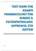 TEST BANK FOR ADAM’S PHARMACOLOGY FOR NURSES A PATHOPHYSIOLOGIC APPROACH, 5TH EDITION (All chapters complete, Question and Answers)
