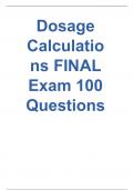 Dosage Calculations FINAL Exam 100 Questions With Updated 2023 100 %Verified Answers (Graded A)