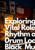 xploring the Vital Role of Rhythm and Drum 