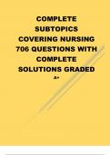 COMPLETE SUBTOPICS COVERING NURSING 706 QUESTIONS WITH COMPLETE SOLUTIONS GRADED A+