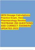 HESI Dosage Calculations Practice Exam, Hesi Pharmacology Review  TESTBANK 250 QUESTIONS AND CORRECT ANSWERS WITH RATIONALES  UPDATED 2023.
