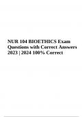 NUR 104 FINAL EXAM QUESTIONS AND ANSWERS 2023 Complete Rated | NUR 104 Exam 2 PREP 2023 - Questions and Answers - Complete Graded Rated A+ | NUR 104 BIOETHICS Exam Questions with Correct Answers 2023/2024 100% Correct | NUR 104 BIOETHICS P1 AND P2 EXAM Qu