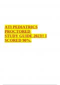 ATI PEDIATRICS PROCTORED STUDY GUIDE 2023!! I SCORED 90%.