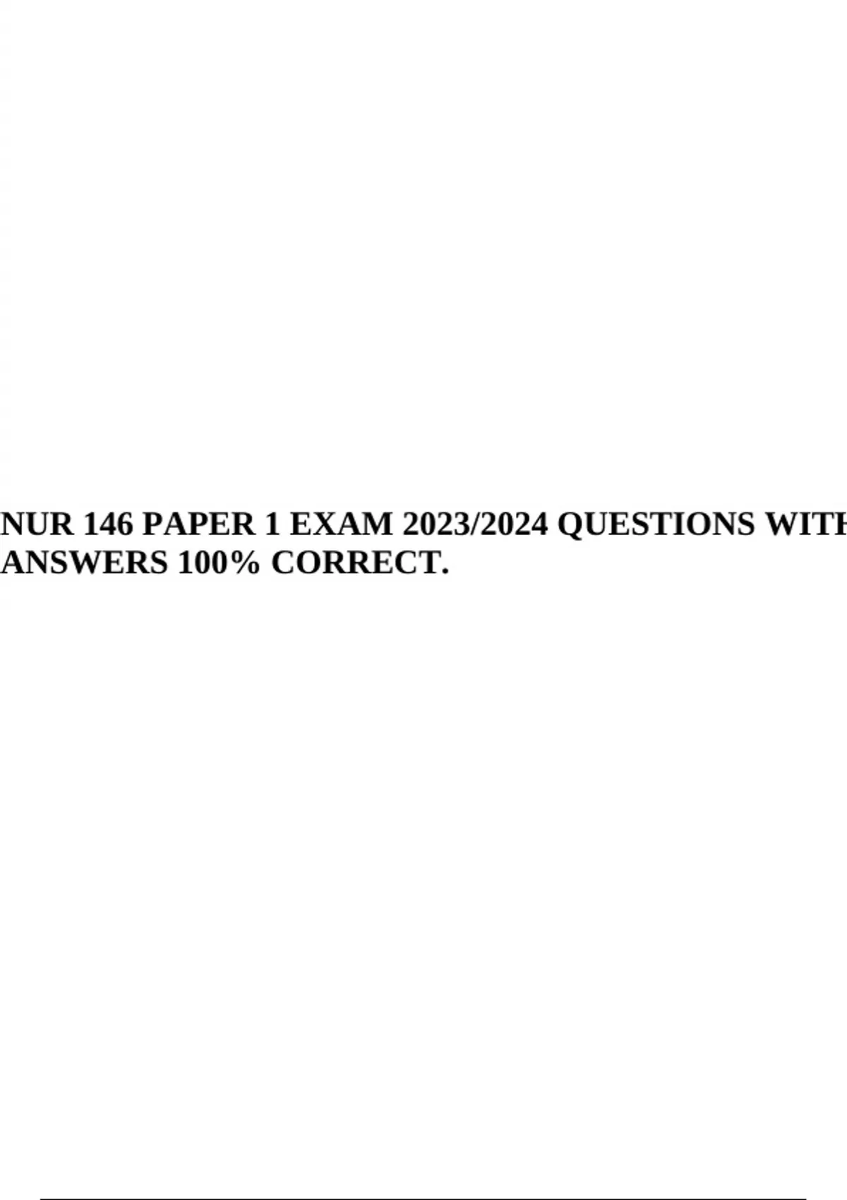 NUR 146 PAPER 1 EXAM 2023/2024 QUESTIONS WITH ANSWERS 100% CORRECT ...