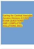 Caring for Central Vascular Access Devices (CVAD) EXAM QUESTIONS AND COMPLETE SOLUTIONS 2023.