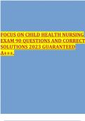 FOCUS ON CHILD HEALTH NURSING EXAM 90 QUESTIONS AND CORRECT SOLUTIONS 2023 GUARANTEED A+++.