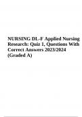 NURSING DL-F: Applied Nursing Research Quiz 1 Test Questions With Answers (Graded A ) 100% Correct 2023/2024 | NURSING DL-F Quiz 2 | NURSING DL-F Quiz 5 | NURSING DL-F Quiz 6 | NURSING DL-F Quiz 7 & NURSING DL-F Final Exam Questions With Correct Answers 2