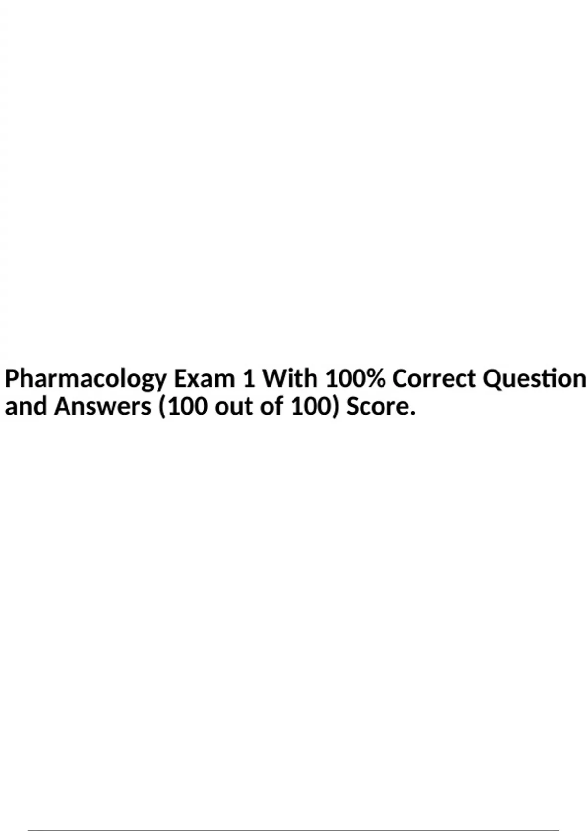 Pharmacology Exam 1 With 100% Correct Questions and Answers (100 out of ...