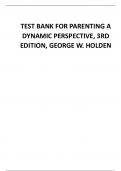 TEST BANK FOR PARENTING A  DYNAMIC PERSPECTIVE, 3RD  EDITION, GEORGE W. HOLDEN