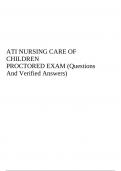 ATI NURSING CARE OF CHILDREN PROCTORED EXAM (Questions And Verified Answers)