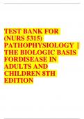 TEST BANK FOR (NURS 5315) PATHOPHYSIOLOGY | THE BIOLOGIC BASIS FOR DISEASE IN ADULTS AND CHILDREN 8TH EDITION