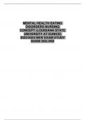 MENTAL HEALTH EATING DISORDERS NURSING CONCEPT (LOUISIANA STATE UNIVERSITY AT EUNICE) 2023/2024 NEW EXAM STUDY GUIDE SOLVED