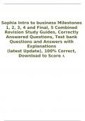 Sophia Intro to business Milestones 1, 2, 3, 4 and Final, 5 Combined Revision Study Guides, Correctly Answered Questions, Test bank Questions and Answers with Explanations  (latest Update), 100% Correct,  Download to Score A