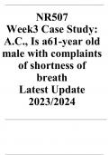 NR507 Week3 Case Study: A.C., Is a61-year old male with complaints of shortness of breath Latest Update 2023/2024