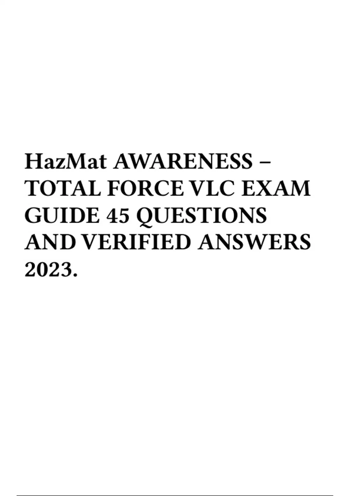 HazMat AWARENESS TOTAL FORCE VLC EXAM GUIDE 45 QUESTIONS AND VERIFIED