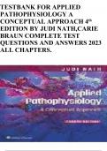 TESTBANK FOR APPLIED PATHOPHYSIOLOGY A CONCEPTUAL APPROACH 4th EDITION BY JUDI NATH,CARIE BRAUN COMPLETE TEST QUESTIONS AND ANSWERS 2023 ALL CHAPTERS.  2 Exam (elaborations) Applied Pathophysiology A Conceptual Approach to the Mechanisms of Disease 3rd Ed