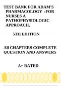 TEST BANK FOR ADAM'S PHARMACOLOGYFOR NURSES A PATHOPHYSIOLOGICAPPROACH, 5TH EDITIONAll CHAPTERS COMPLETE QUESTION AND ANSWERSA+ RATED