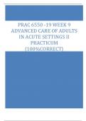 PRAC 6550 -19 WEEK 9  ADVANCED CARE OF ADULTS  IN ACUTE SETTINGS II  PRACTICUM {100%CORRECT