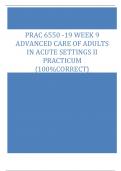 PRAC 6550 -19 WEEK 9  ADVANCED CARE OF ADULTS  IN ACUTE SETTINGS II  PRACTICUM &lbrace;100&percnt;CORRECT