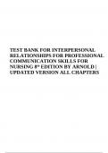 INTERPERSONAL RELATIONSHIPS FOR PROFESSIONAL COMMUNICATION SKILLS FOR NURSING 8th EDITION TEST BANK BY ELIZABETH ARNOLD | COMPLETE ALL CHAPTERS | 2023-2024