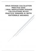 DRUG DOSAGE CALCULATION PRACTICE QUIZ                                   &vert; ORAL MEDICATIONS DOSAGE CALCULATIONS NCLEX PRACTICE &vert;GRADED A&plus;WITH RATIONALE ANSWERS