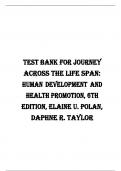 TEST BANK FOR JOURNEY ACROSS THE LIFE SPAN: HUMAN DEVELOPMENT AND HEALTH PROMOTION, 6TH EDITION, ELAINE U. POLAN, DAPHNE R. TAYLOR
