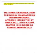 TEST BANK FOR SEIDELS GUIDE TO PHYSICAL EXAMINATION AN INTERPROFESSIONAL APPROACH 10TH EDITION BY JANE W&period;BALL&comma; JOYCE E DANIS CHAPTER 1-26 COVERED Q& VERIFIED ANSWERS 2023