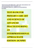 TEST-BANK FOR PRIMARY CARE ART AND SCIENCE OF ADVANCED PRACTICE NURSING-AN INTERPROFESSIONAL APPROACH 6TH EDITIONDUNPHY TEST-BANK FOR PRIMARY CARE ART AND SCIENCE OF ADVANCED PRACTICENURSINGAN INTERPROFESSIONAL APPROACH 6TH EDITION- DUNPHY LATEST