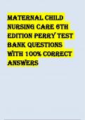 MATERNAL CHILD NURSING CARE 6TH EDITION PERRY TEST BANK QUESTIONS WITH 100% C0RRECT ANSWERS A+ GUIDE