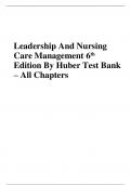 Leadership And Nursing Care Management 6th Edition By Huber Test Bank –	All Chapters