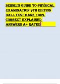 TEST BANK FOR SEIDEL'S GUIDE TO PHYSICAL EXAMINATION 9TH EDITION BY BALL  100% CORRECT EXPLAINED ANSWERS A+ GUIDE 