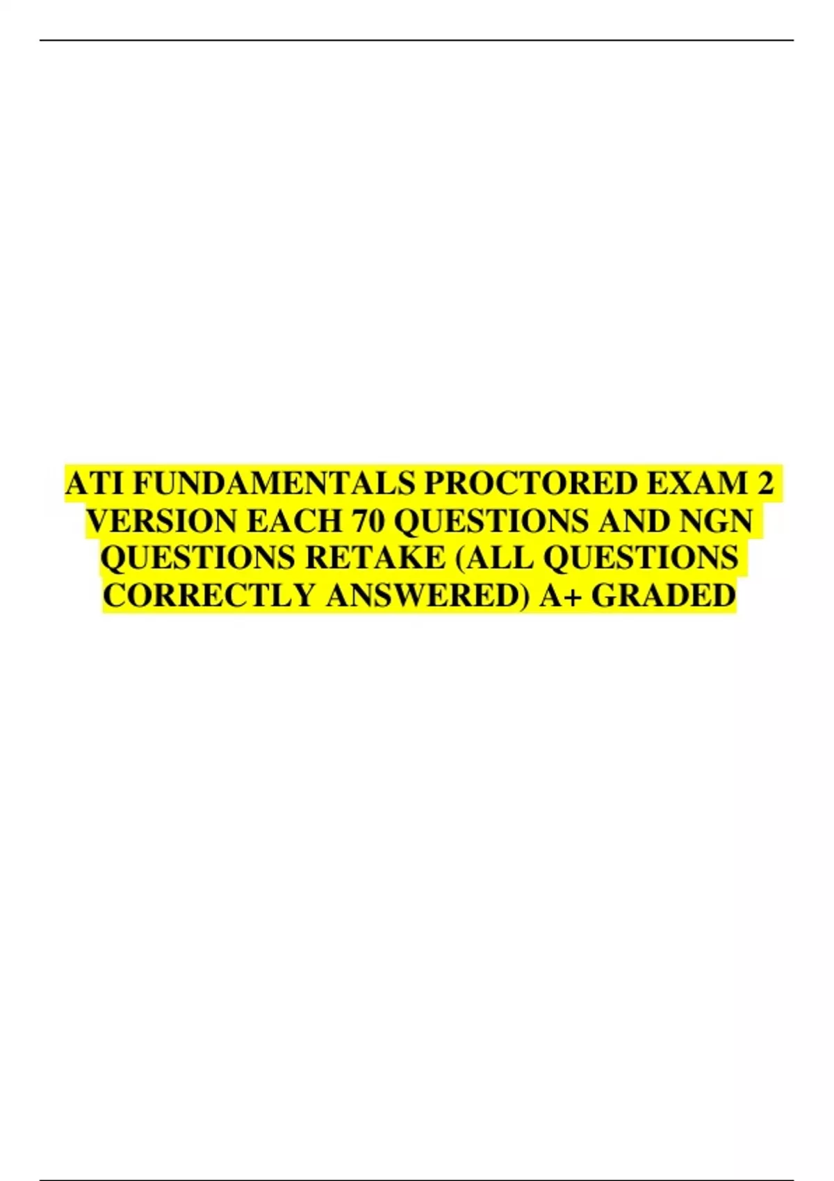 ATI RN FUNDAMENTALS PROCTORED EXAM 2 VERSION EACH 70 QUESTIONS AND NGN ...