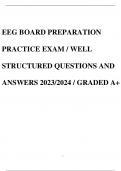 EEG BOARD PREPARATION PRACTICE EXAM / WELL STRUCTURED QUESTIONS AND ANSWERS 2023/2024 / GRADED A+
