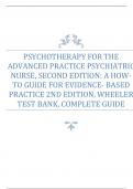 PSYCHOTHERAPY FOR THE ADVANCED PRACTICE PSYCHIATRIC NURSE, SECOND EDITION: A HOW-TO GUIDE FOR EVIDENCE- BASED PRACTICE 2ND EDITION, WHEELER TEST BANK, COMPLETE GUIDE