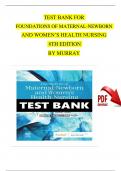 TEST BANK For Foundations of Maternal-Newborn and Women's Health Nursing 8th Edition by Sharon Smith Murray, Emily Slone McKinney, Complete Chapter 1 - 28, Newest Version